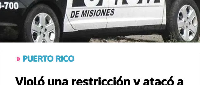 PUERTO RICO: Violó una restricción y atacó a su familia: fueron detenidos