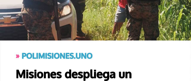 Misiones despliega un operativo integral de seguridad en todo el territorio provincial